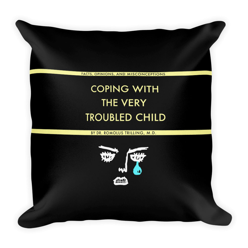 Coping With The Troubled Child Pillow Case